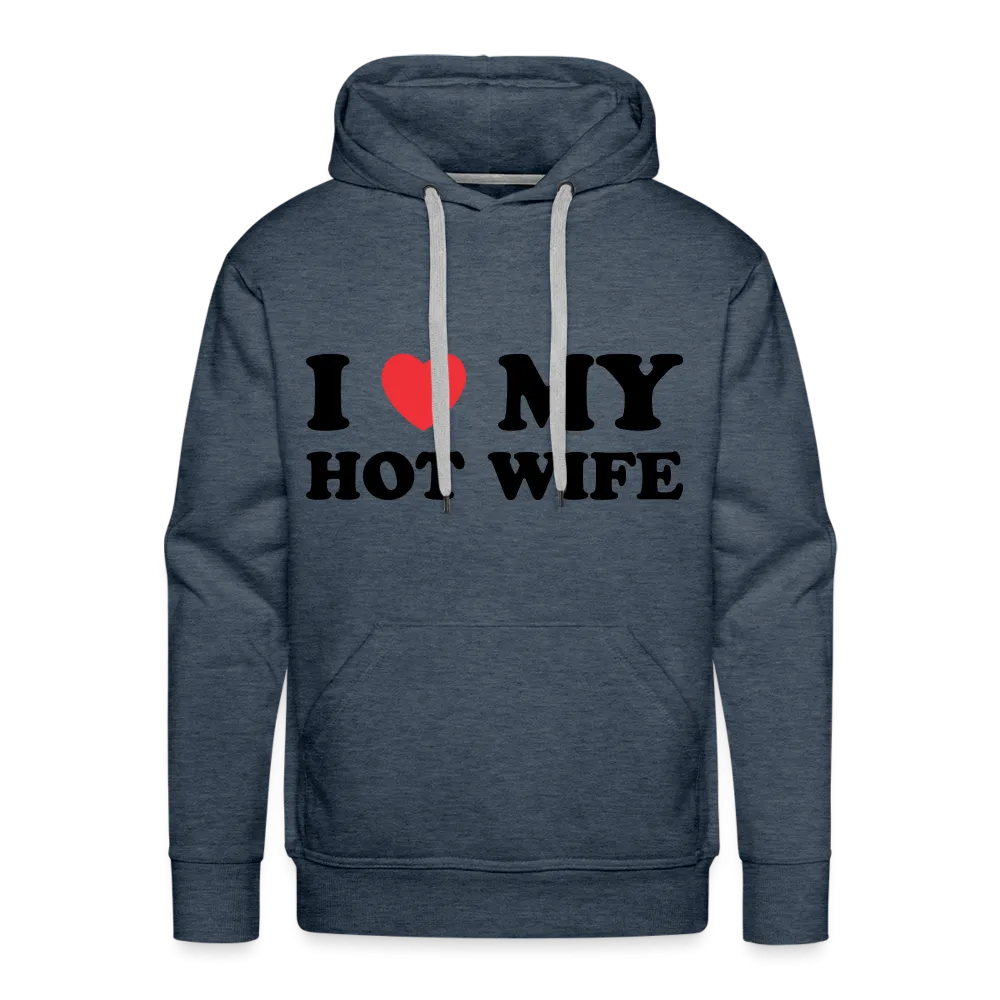 I Love My Hot Wife : Men’s Premium Hoodie (Black Letters)