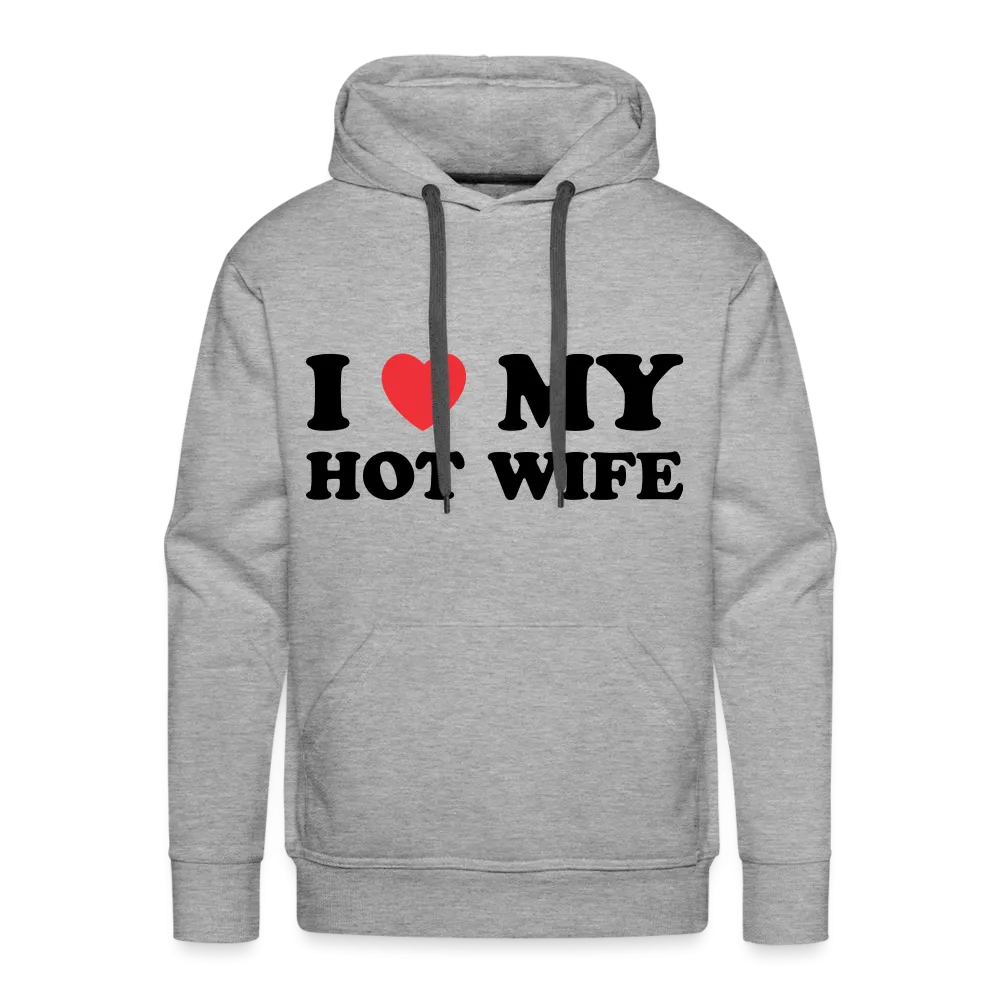 I Love My Hot Wife : Men’s Premium Hoodie (Black Letters)