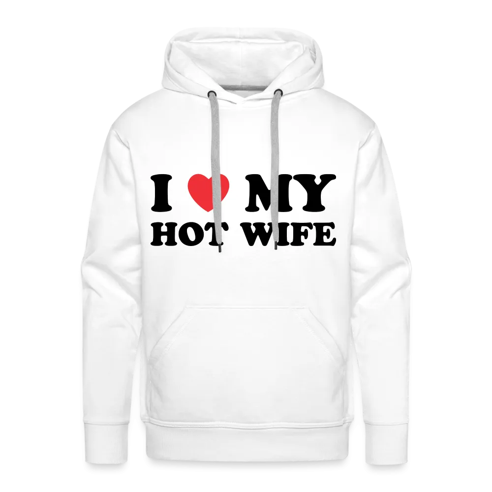 I Love My Hot Wife : Men’s Premium Hoodie (Black Letters)